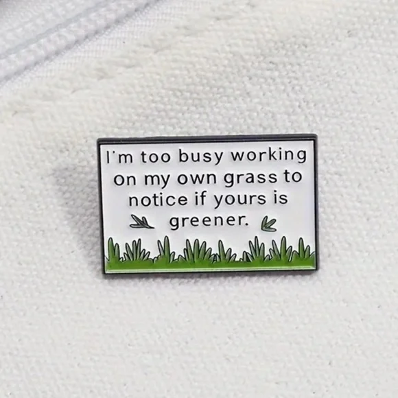 3/$25 “I’m Too Busy Working On My Own Grass To Notice If Yours Is Greener” Pin - Picture 4 of 9